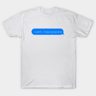 I can't, i have practice T-Shirt